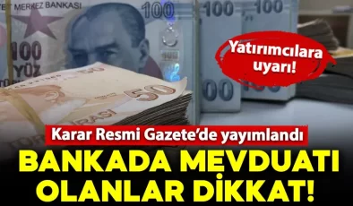 Bankada, fonda parası olanlar dikkat: O karar Resmi Gazete’de yayımlandı!