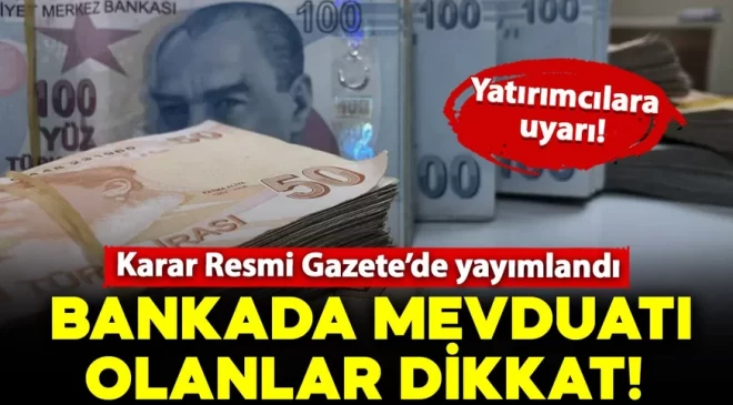 Bankada, fonda parası olanlar dikkat: O karar Resmi Gazete’de yayımlandı!