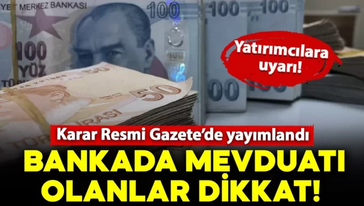 Bankada, fonda parası olanlar dikkat: O karar Resmi Gazete’de yayımlandı!