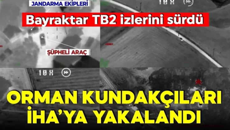 Orman kundakçıları İHA’ya yakalandı! Bayraktar TB2 izlerini sürdü!