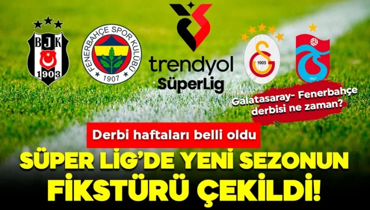 Süper Lig’de 2025-2026 sezonu fikstürü çekildi! Derbi haftaları belli oldu