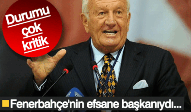 Fenerbahçe’nin efsane başkanı Ali Şen yoğun bakıma alındı!