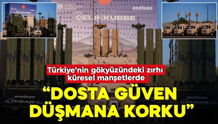 Uluslararası medyada Türkiye’nin yeni hava kalkanı: Çelik Kubbe