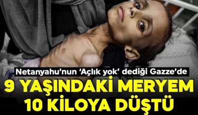 Gazze’de açlık yavaş yavaş öldürüyor! 9 yaşındaki Meryem 10 kiloya düştü! ‘Bu benim kızım mı?’