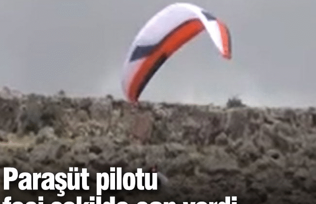 Paraşüt pilotu feci şekilde can verdi