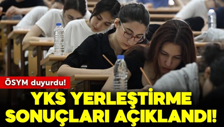 YKS yerleştirme sonuçları açıklandı!