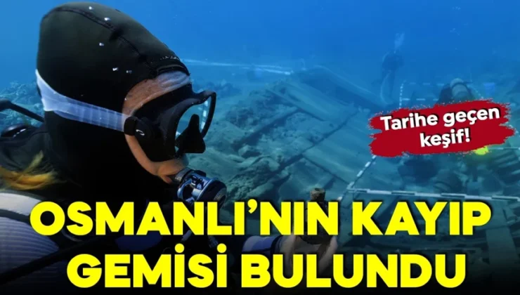 Osmanlı’nın kayıp gemisi bulundu: Tarihe geçen keşif!
