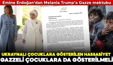 Emine Erdoğan’dan Melania Trump’a Gazze mektubu: Ukraynalı çocuklara gösterilen hassasiyet Gazzeli çocuklara da gösterilmeli