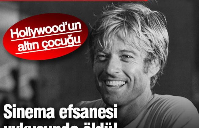 Sinemanın efsane oyuncusu Robert Redford uykusunda öldü: Ölümü dünyayı yasa boğdu!