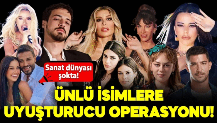 Son dakika… Ünlü isimlere uyuşturucu operasyonu!