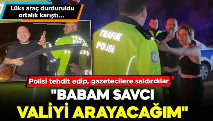 Lüks araç durduruldu, ortalık karıştı… Polisi tehdit edip, gazetecilere saldırdılar: “Babam savcı, valiyi arayacağım”