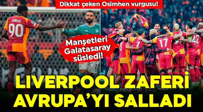 Galatasaray’ın Liverpool zaferi Avrupa ve İngiltere’yi salladı! “Osimhen, Liverpool’u cezalandırdı”