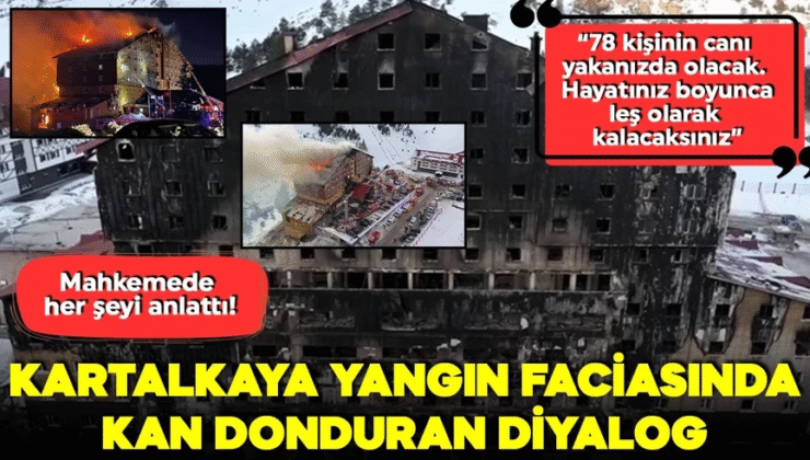 Kartalkaya faciasında kan donduran diyalog: Mahkemede her şeyi anlattı