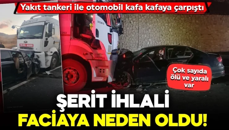 Şerit ihlali faciaya neden oldu! Yakıt tankeri ile otomobil kafa kafaya çarpıştı: Çok sayıda ölü ve yaralı