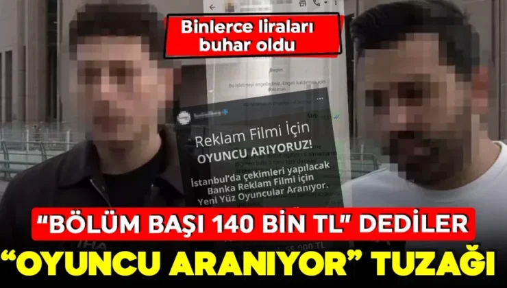 Gençlere ‘oyuncu aranıyor’ tuzağı! Bir reklamla başladı! ‘Bölüm başına 140 bin TL’ dediler! Binlerce liraları buhar oldu