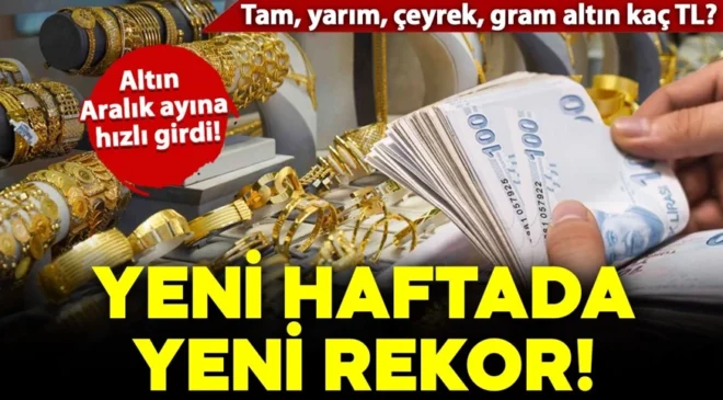 Yeni haftada rekor! Altın Aralık ayına hızlı girdi: Peki gram ve çeyrek altın kaç TL oldu? İşte fiyatlar