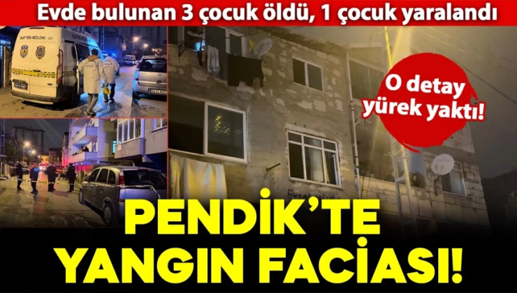 Pendik’te korkunç yangın! 3 çocuk öldü, 1 çocuk yaralandı: O detay yürek yaktı