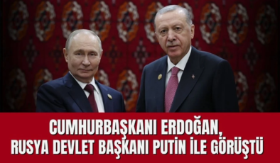 Erdoğan ile Rusya Devlet Başkanı  Putin Aşkabat’ta bir araya geldi