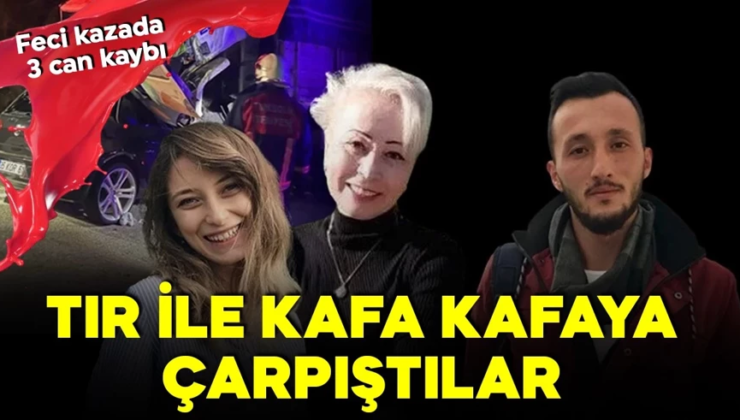 TIR ile otomobil kafa kafaya çarpıştı! Feci kazada 3 kişi hayatını kaybetti