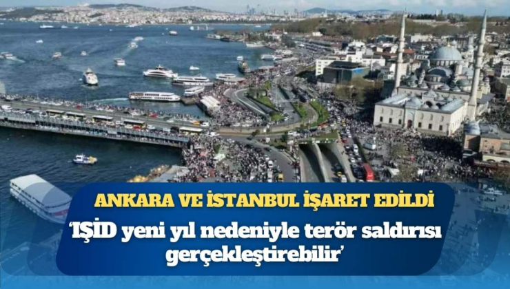 Jandarma’dan Ankara ve İstanbul için terör uyarısı: ‘IŞİD yeni yıl nedeniyle terör saldırısı gerçekleştirebilir’