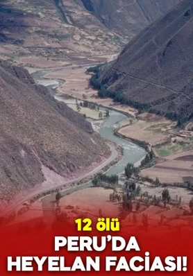 Peru’da heyelan faciası: 12 kişi hayatını kaybetti