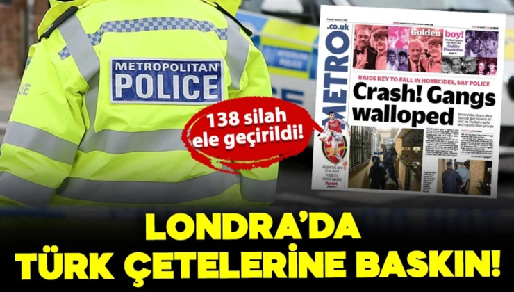 Londra’da Türk çetelerine baskın!
