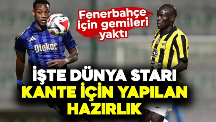 Fenerbahçe için gemileri yaktı! İşte dünya starı Kante için yapılan hazırlık