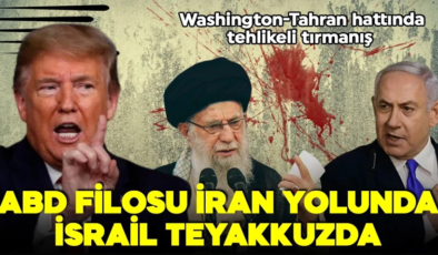 Washington-Tahran hattında tehlikeli tırmanış! ABD filosu İran yolunda, İsrail ise hazır!