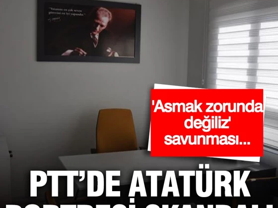 PTT’de Atatürk Portresi skandalı: ‘Asmak zorunda değiliz’ savunması