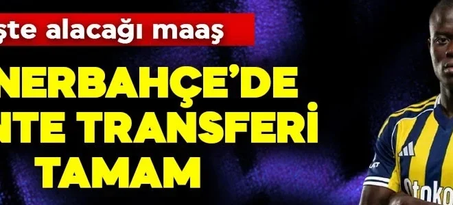 Fenerbahçe’de Kante transferi tamam! İşte alacağı maaş