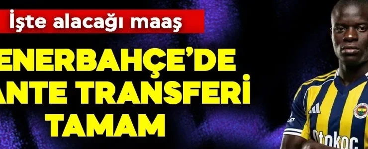 Fenerbahçe’de Kante transferi tamam! İşte alacağı maaş