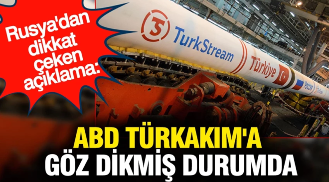 ABD TürkAkım’a göz dikmiş durumda: Rusya’dan dikkat çeken açıklama