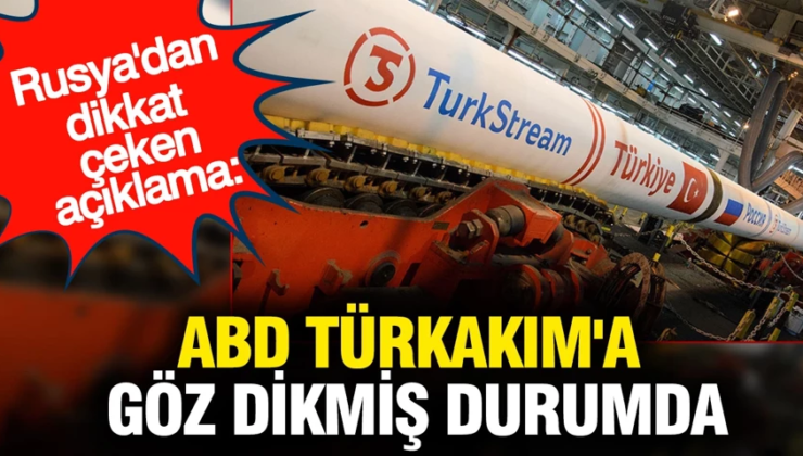 ABD TürkAkım’a göz dikmiş durumda: Rusya’dan dikkat çeken açıklama