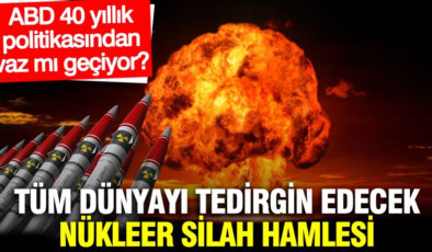ABD 40 yıllık politikasından vaz mı geçiyor? Tüm dünyayı tedirgin edecek nükleer silah hamlesi