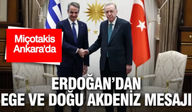 Miçotakis Ankara’da: Erdoğan’dan Ege ve Doğu Akdeniz mesajı