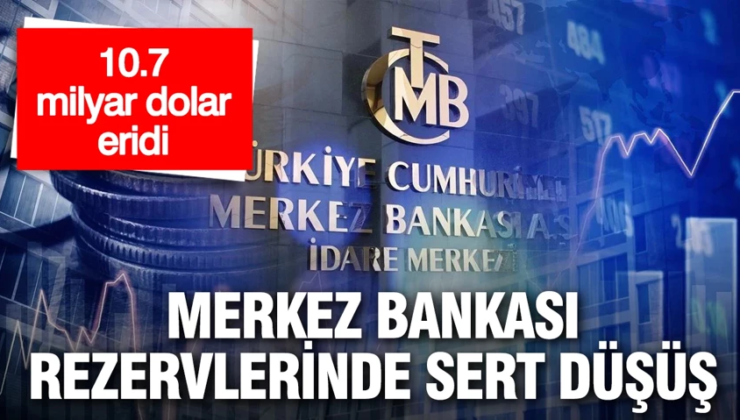 Merkez Bankası rezervlerinde sert düşüş: 10,7 milyar dolar eridi