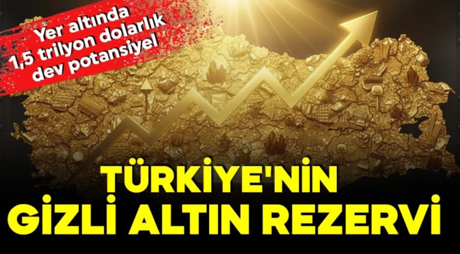 Türkiye’nin altın hazinesi keşfedildi! Yer altında 1,5 trilyon dolarlık dev rezerv