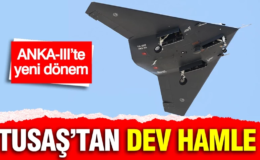 TUSAŞ’tan dev hamle… ANKA-III’te yeni dönem…
