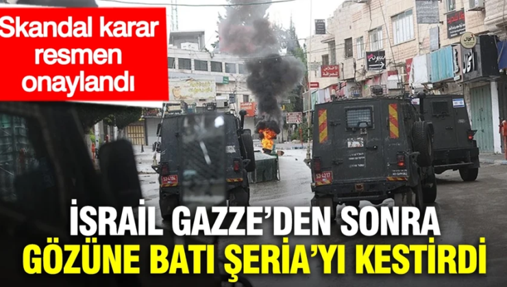 İsrail Gazze’den sonra gözüne Batı Şeria’yı kestirdi: Skandal karar resmen onaylandı