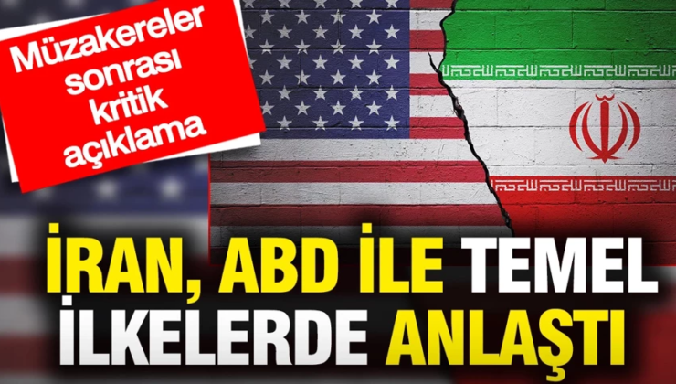 İran, ABD ile temel ilkelerde anlaştı