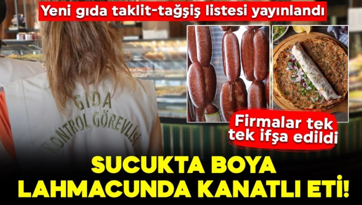 Gıdada hile alarmı! Listeye 54 yeni ürün daha eklendi! Sucukta boya, lahmacunda kanatlı eti çıktı!