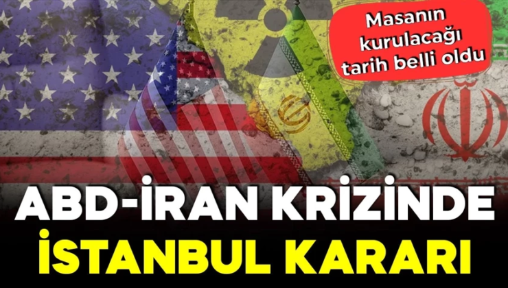 ABD-İran krizinde masa İstanbul’da kurulacak