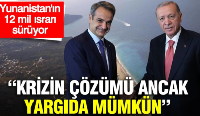 Yunanistan’ın 12 mil ısrarı sürüyor: Krizin çözümü ancak yargıda mümkün
