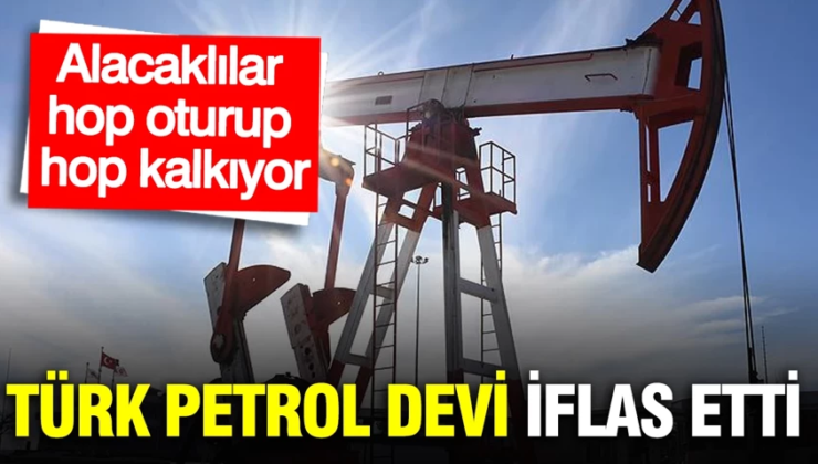 Türk petrol devinin iflasında ikinci duyuru: Alacaklılar hop oturup hop kalkıyor