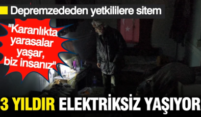 Depremzededen yetkililere sitem: Karanlıkta yarasalar yaşar, biz insanız