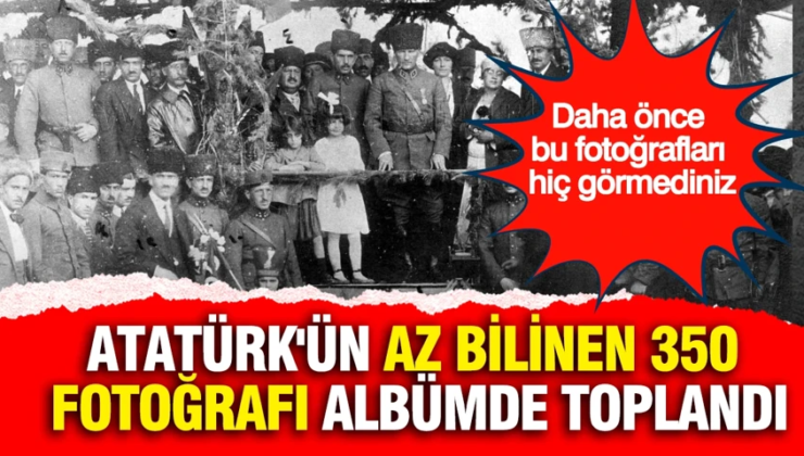 Atatürk’ün az bilinen 350 fotoğrafı albümde toplandı: Daha önce bu fotoğrafları hiç görmediniz