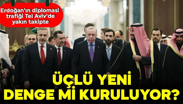 Erdoğan’ın diplomasi trafiği Tel Aviv’de yakın takipte! ‘Yeni bir üçlü ittifak mı doğuyor?’