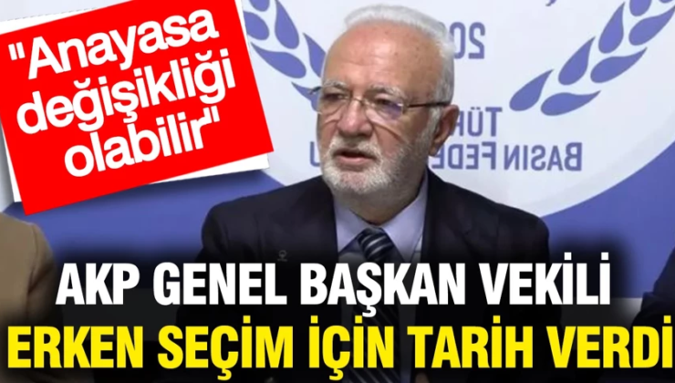 AKP Genel Başkan Vekili erken seçim için tarih verdi: Anayasa değişikliği olabilir