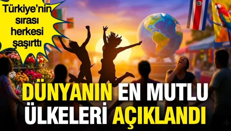 Dünyanın en mutlu ülkeleri açıklandı: Türkiye’nin 147 ülke arasındaki sırası herkesi şaşırttı