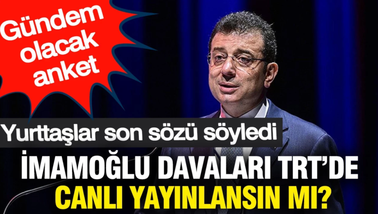 Gündem olacak anket: İmamoğlu davaları TRT’de canlı yayınlansın mı?